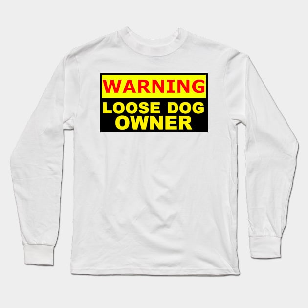 warning loose dog owner Long Sleeve T-Shirt by Context